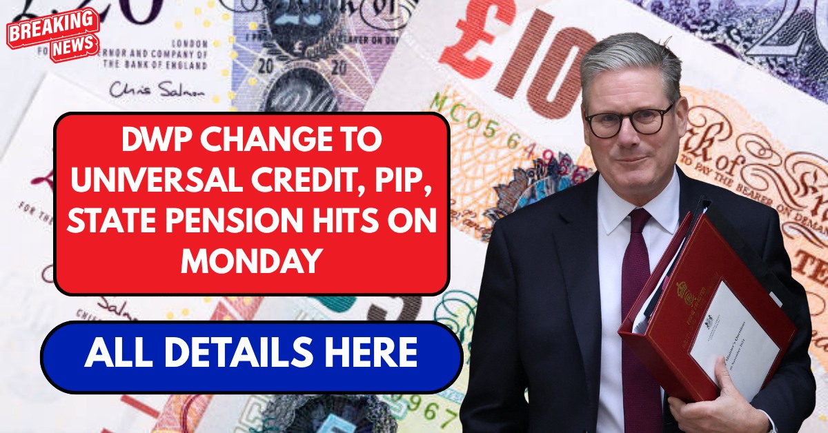 DWP change to Universal Credit, PIP, state pension hits on Monday