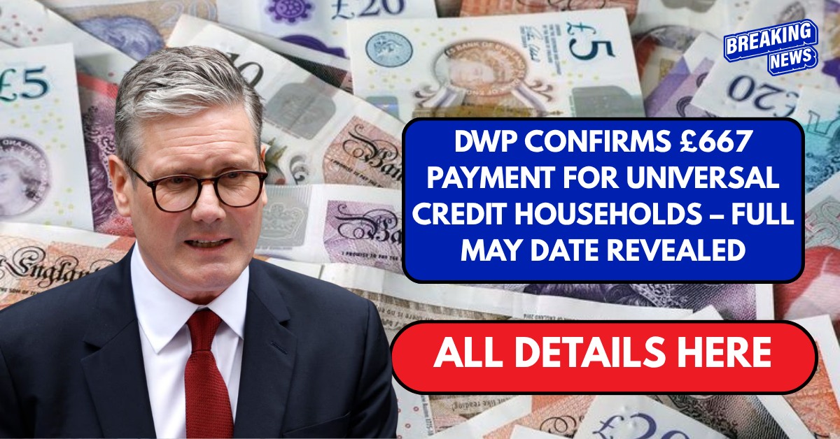 DWP Confirms £667 Payment for Universal Credit Households – Full May Date Revealed