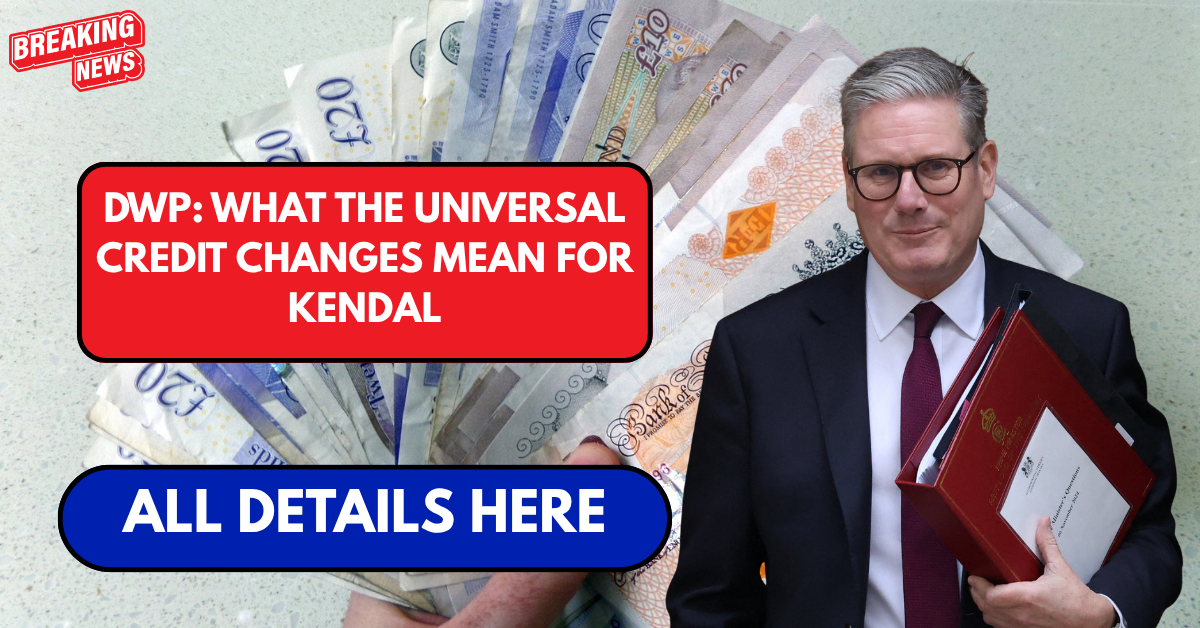 DWP: What the Universal Credit changes mean for Kendal
