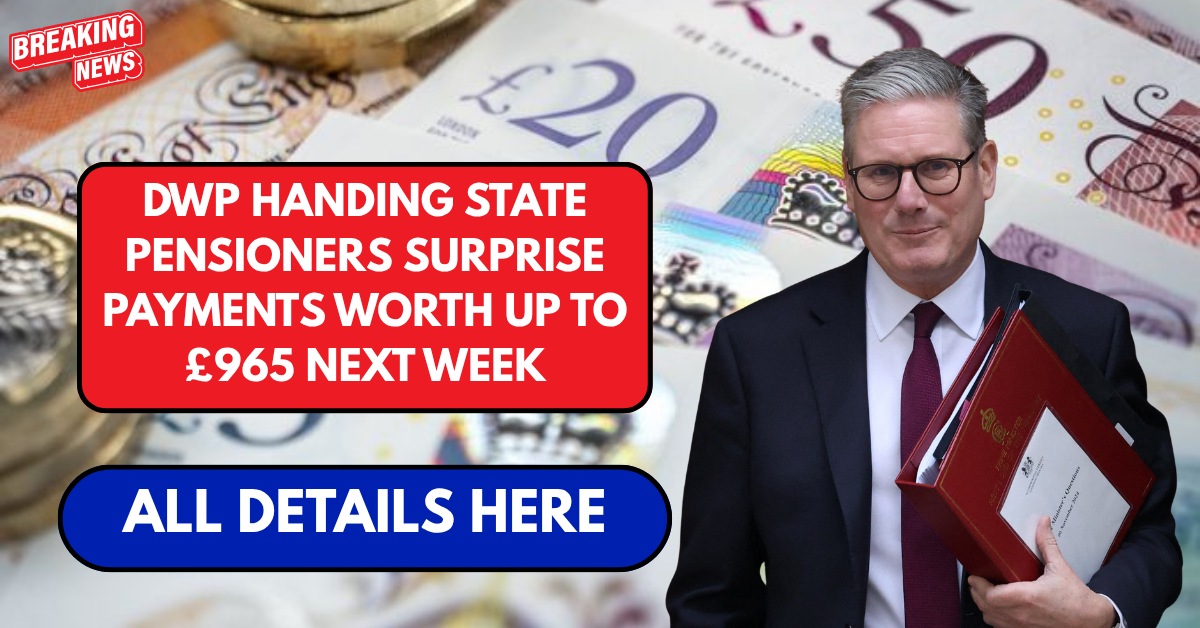 DWP handing state pensioners surprise payments worth up to £965 next week
