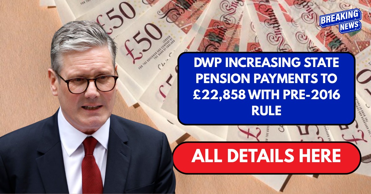 DWP increasing state pension payments to £22,858 with pre-2016 rule