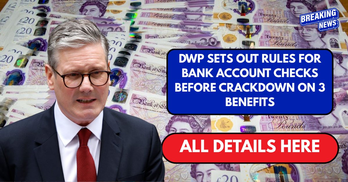 DWP sets out rules for bank account checks before crackdown on 3 benefits