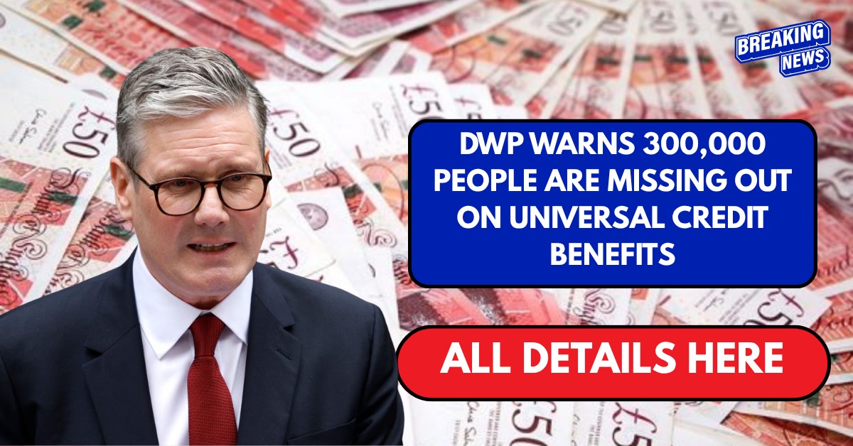 DWP warns 300,000 people are missing out on Universal Credit benefits