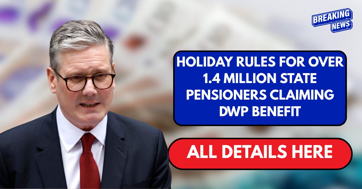 Holiday rules for over 1.4 million State Pensioners claiming DWP benefit