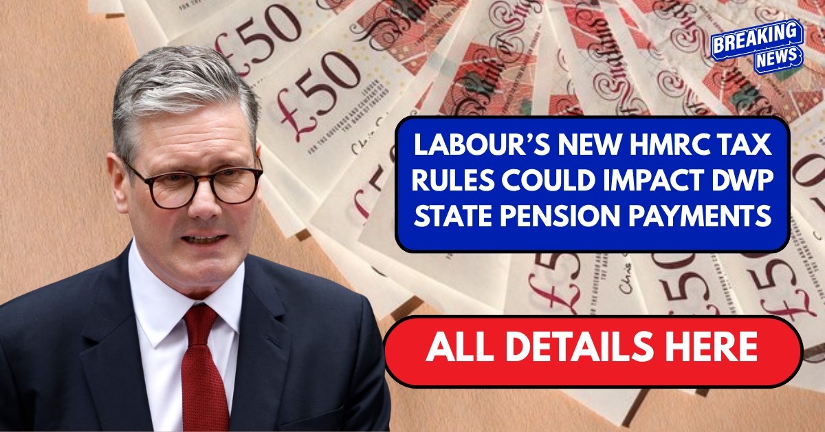 Labour’s New HMRC Tax Rules Could Impact DWP State Pension Payments