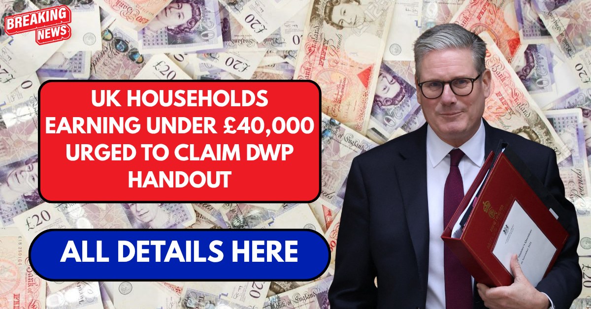UK households earning under £40,000 urged to claim DWP handout