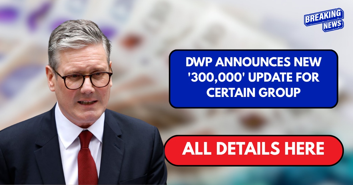DWP announces new ‘300,000’ update for certain group